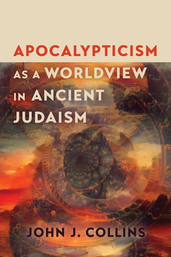 Apocalypticism as a Worldview in Ancient Judaism by John J. Collins, Paperback | Indigo Chapters