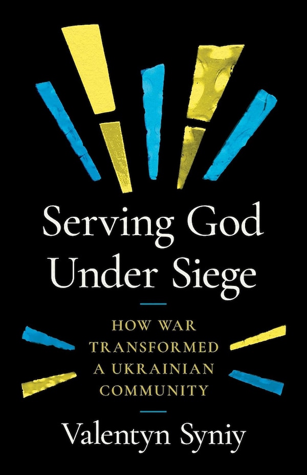Serving God Under Siege by Valentyn Syniy, Paperback | Indigo Chapters