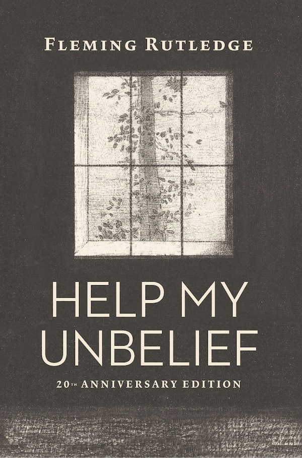Help My Unbelief 20th Anniversary Edition by Fleming Rutledge, Paperback | Indigo Chapters