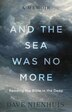 And the Sea Was No More by Dave Nienhuis, Hardcover | Indigo Chapters