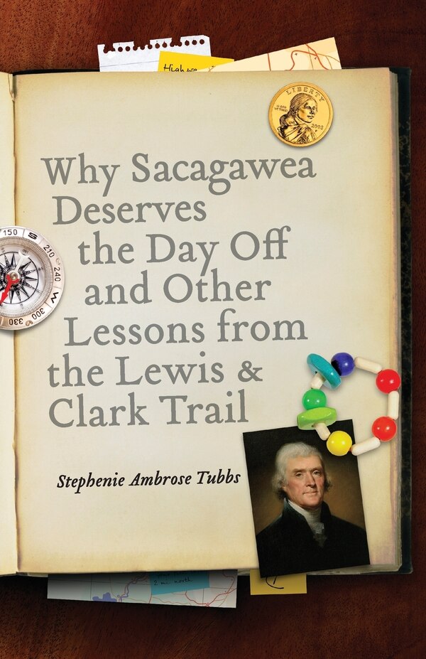 Why Sacagawea Deserves the Day and Other Lessons from the Lewis and Clark Trail by Stephenie Ambrose Tubbs, Paperback | Indigo Chapters