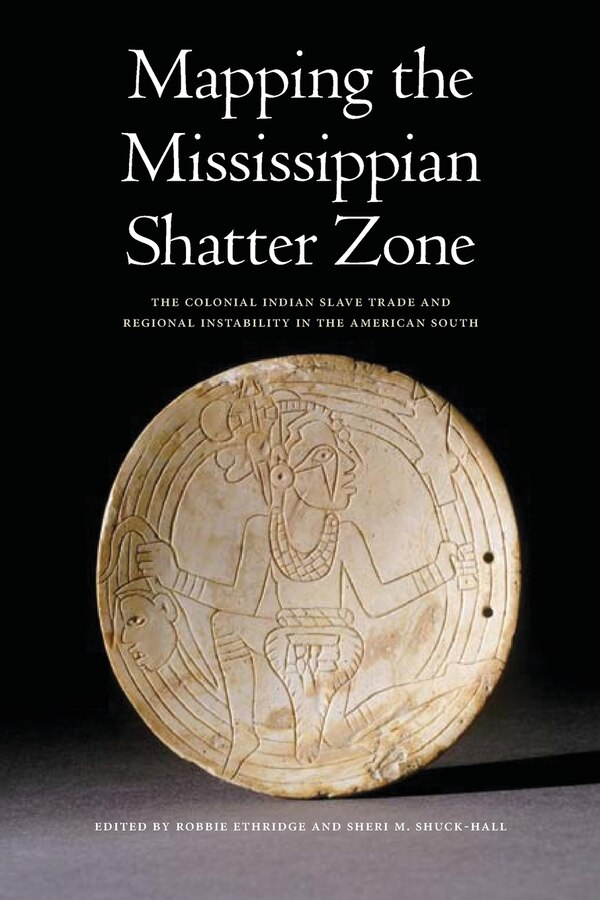 Mapping the Mississippian Shatter Zone by Robbie Ethridge, Paperback | Indigo Chapters