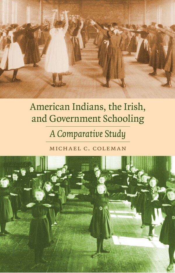 American Indians the Irish and Government Schooling by Michael C. Coleman, Paperback | Indigo Chapters