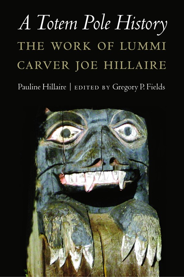 A Totem Pole History by Pauline R. Hillaire, Hardcover | Indigo Chapters