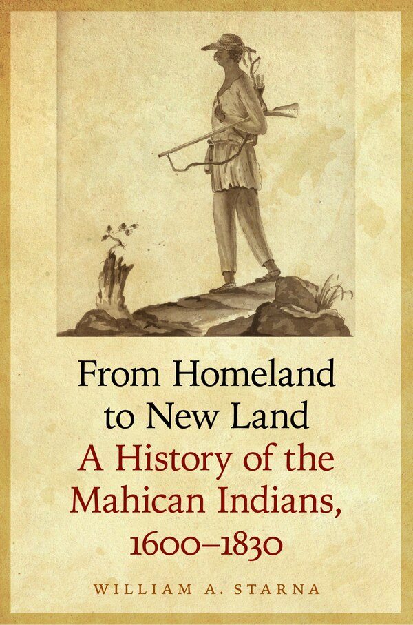 From Homeland to New Land by William A. Starna, Hardcover | Indigo Chapters