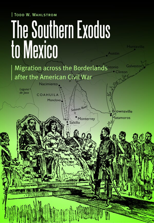 The Southern Exodus to Mexico by Todd W. Wahlstrom, Hardcover | Indigo Chapters