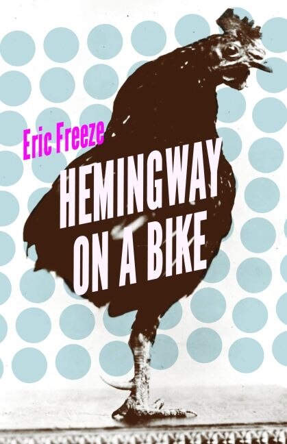 Hemingway on a Bike by Eric Freeze, Paperback | Indigo Chapters