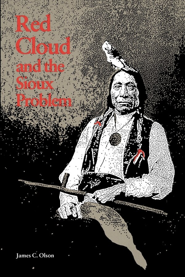 Red Cloud and the Sioux Problem by James C. Olson, Paperback | Indigo Chapters