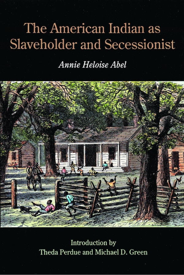 The American Indian as Slaveholder and Secessionist by Annie Heloise Abel, Paperback | Indigo Chapters