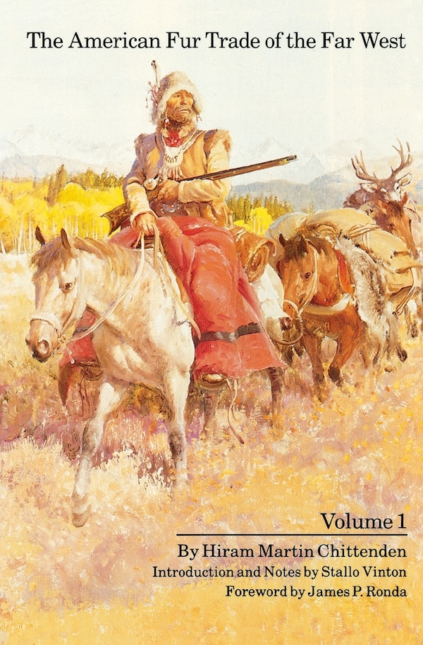 The American Fur Trade of the Far West Volume 1 by Hiram Martin Chittenden, Paperback | Indigo Chapters