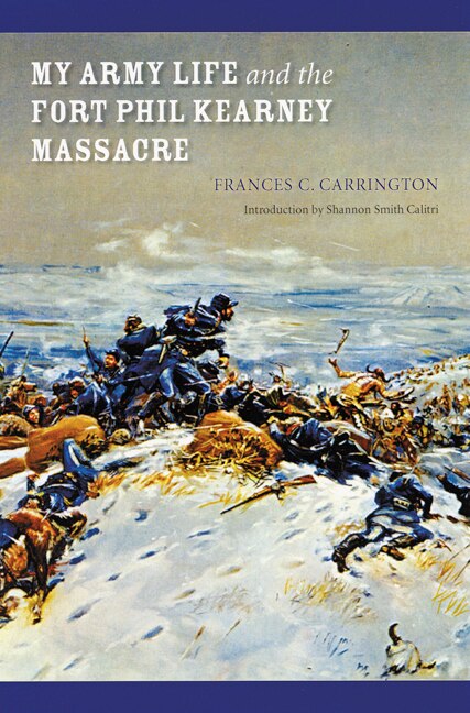 My Army Life and the Fort Phil Kearney Massacre by Frances C. Carrington, Paperback | Indigo Chapters