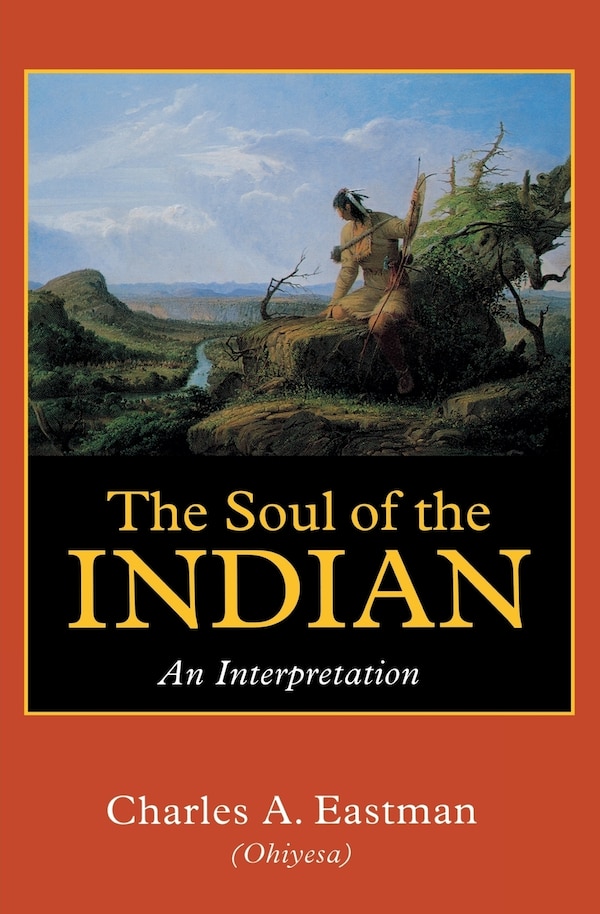 The Soul of the Indian by Charles A. Eastman, Paperback | Indigo Chapters