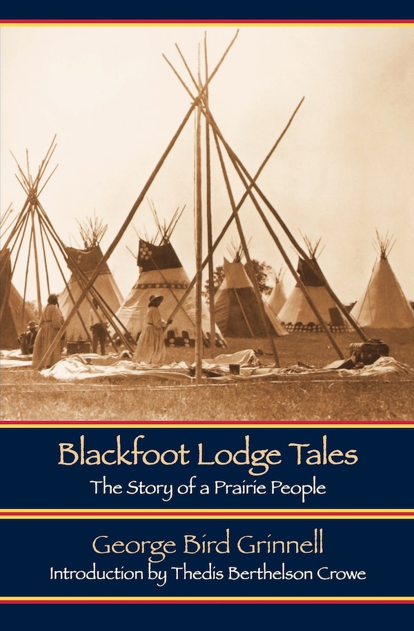 Blackfoot Lodge Tales by George Bird Grinnell, Paperback | Indigo Chapters