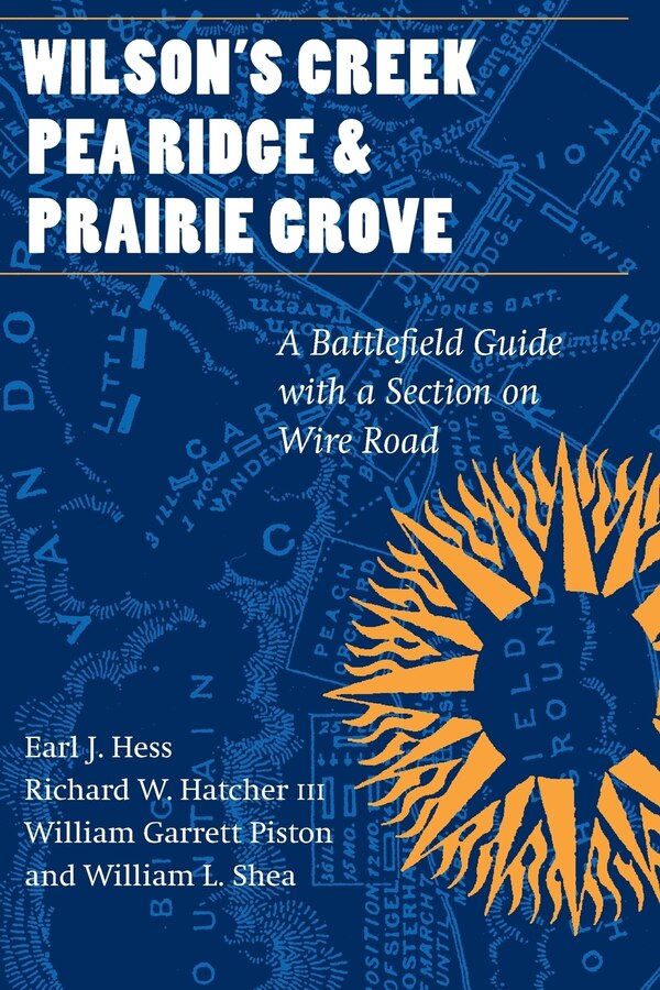 Wilson's Creek Pea Ridge and Prairie Grove by Earl J. Hess, Paperback | Indigo Chapters