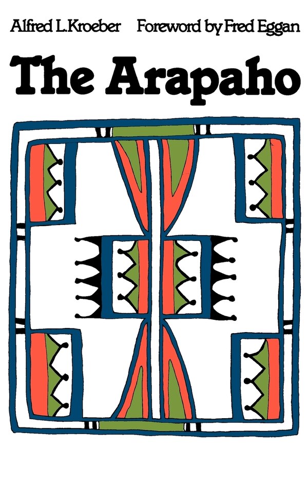 The Arapaho by Alfred Kroeber, Paperback | Indigo Chapters