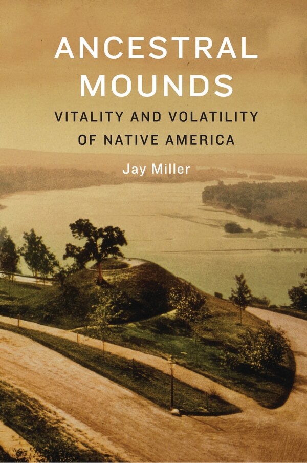 Ancestral Mounds by Jay Miller, Hardcover | Indigo Chapters