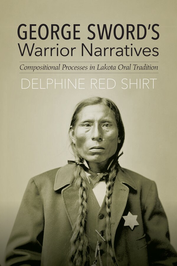 George Sword's Warrior Narratives by Delphine Red Shirt, Hardcover | Indigo Chapters