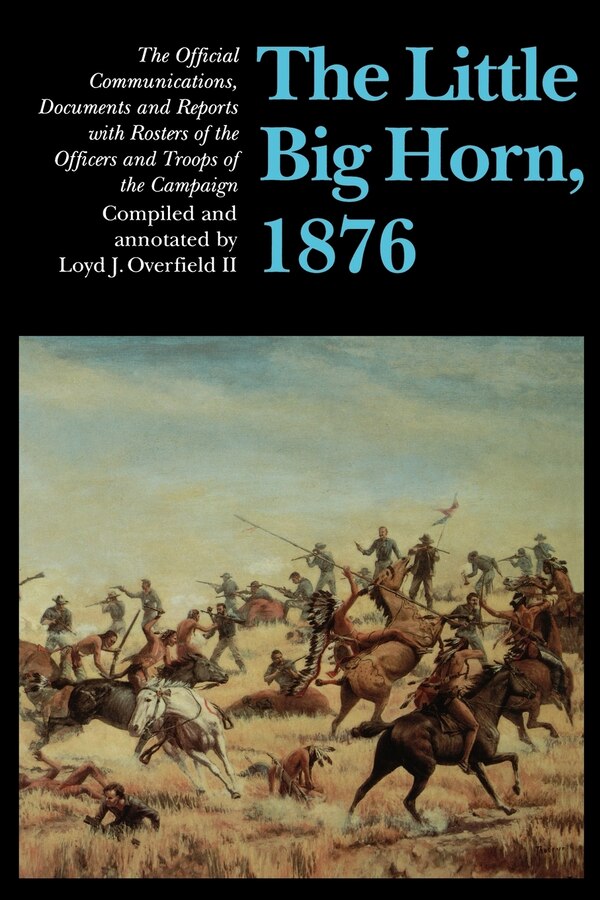 The Little Big Horn 1876 by Loyd J. Overfield II, Paperback | Indigo Chapters