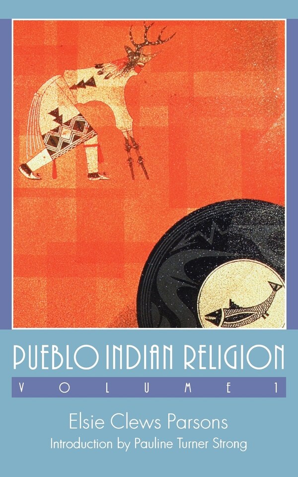 Pueblo Indian Religion Volume 1 by Elsie Clews Parsons, Paperback | Indigo Chapters