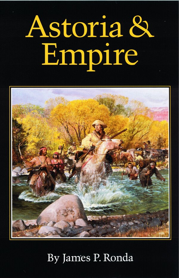 Astoria And Empire by James P. Ronda, Paperback | Indigo Chapters