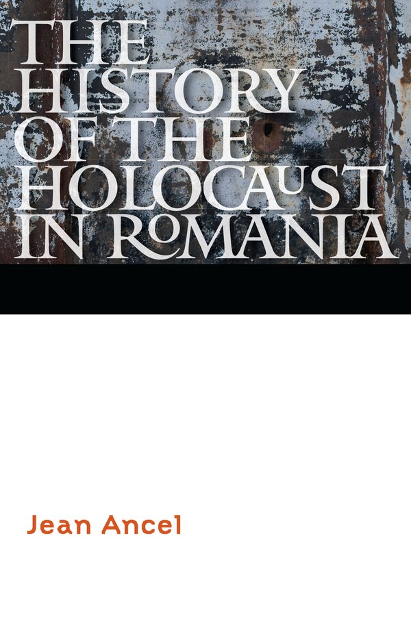 The History of the Holocaust in Romania by Jean Ancel, Paperback | Indigo Chapters