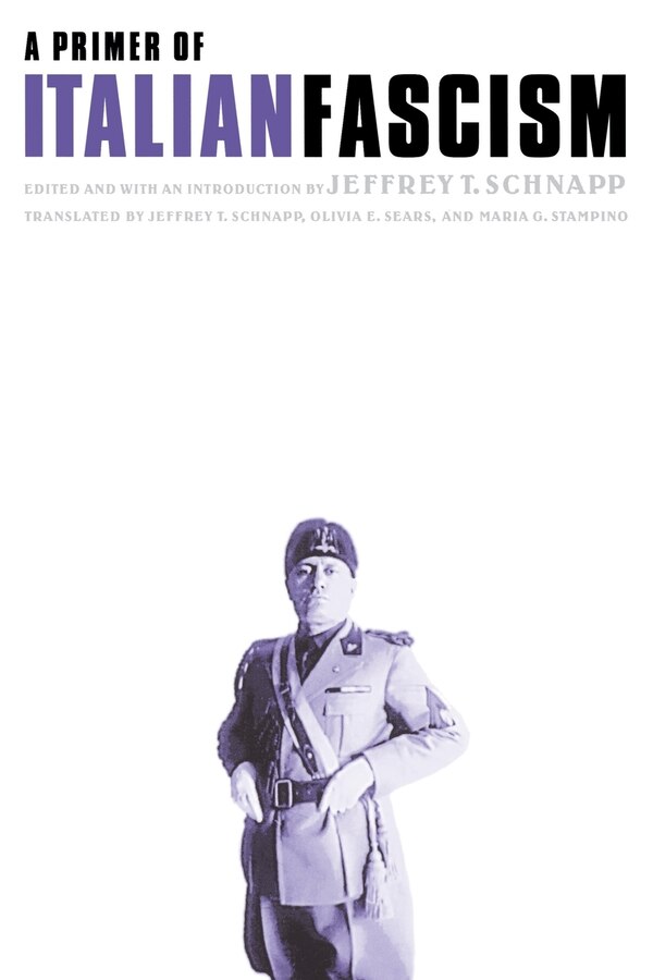 A Primer of Italian Fascism by Jeffrey Thompson Schnapp, Paperback | Indigo Chapters