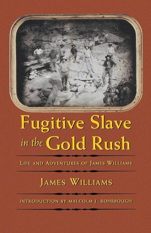 Fugitive Slave in the Gold Rush by James Williams, Paperback | Indigo Chapters