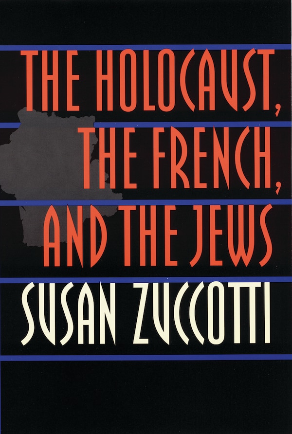 The Holocaust the French and the Jews by Susan Zuccotti, Paperback | Indigo Chapters