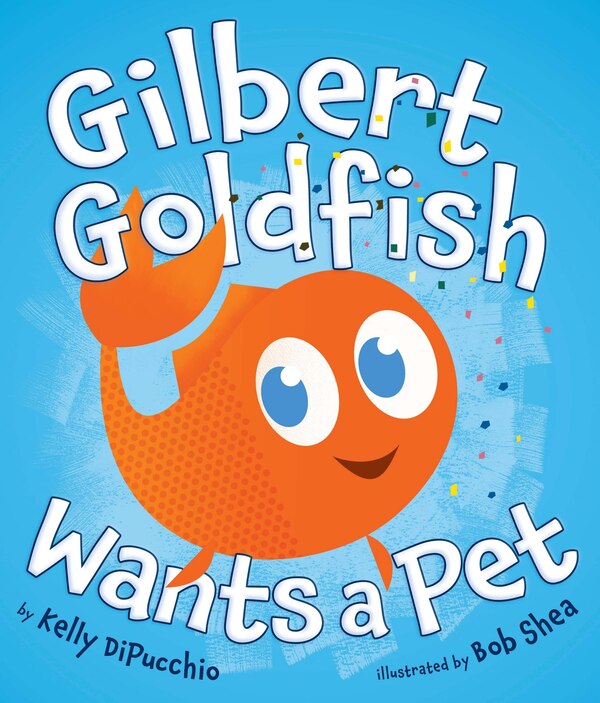 Gilbert Goldfish Wants A Pet by Kelly DiPucchio, Hardcover | Indigo Chapters