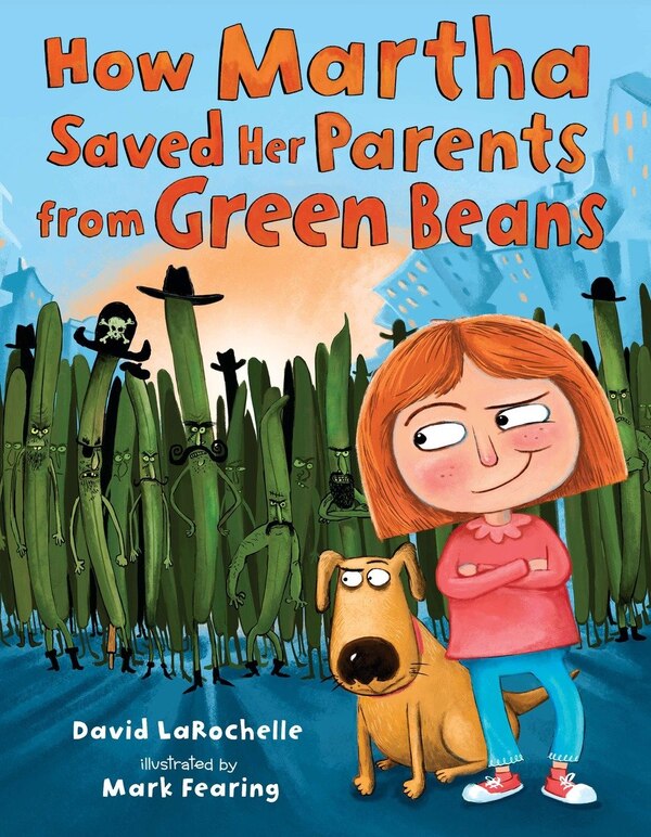 How Martha d Her Parents From Green Beans by David Larochelle, Hardcover | Indigo Chapters