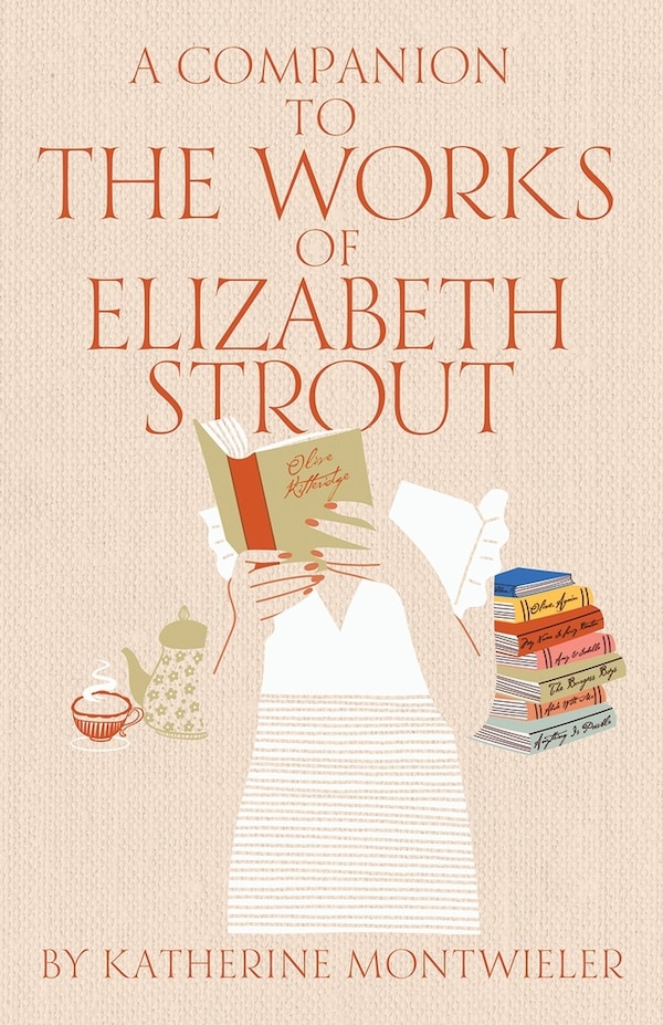 A Companion to the Works of Elizabeth Strout by Katherine Montwieler, Paperback | Indigo Chapters