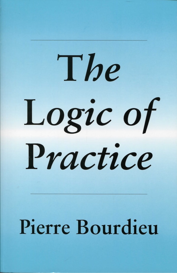 The Logic of Practice by Pierre Bourdieu, Paperback | Indigo Chapters