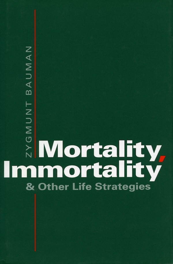 Mortality Immortality And Other Life Strategies by Zygmunt Bauman, Paperback | Indigo Chapters