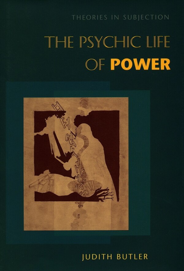 The Psychic Life of Power by Judith Butler, Paperback | Indigo Chapters