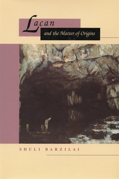 Lacan and the Matter of Origins by Shuli Barzilai, Hardcover | Indigo Chapters