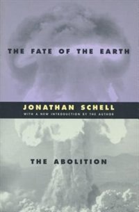 The Fate of the Earth and The Abolition by Jonathan Schell, Paperback | Indigo Chapters