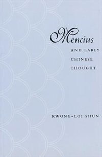 Mencius And Early Chinese Thought by Kwong-Loi Shun, Paperback | Indigo Chapters