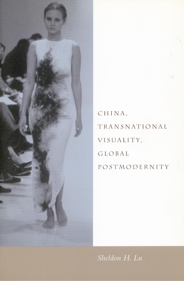 China Transnational Visuality Global Postmodernity by Sheldon H. Lu, Paperback | Indigo Chapters