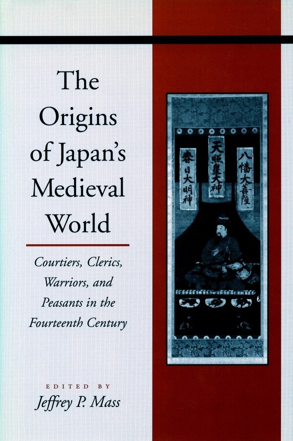 The Origins of Japan’s Medieval World by Jeffrey P. Mass, Paperback | Indigo Chapters