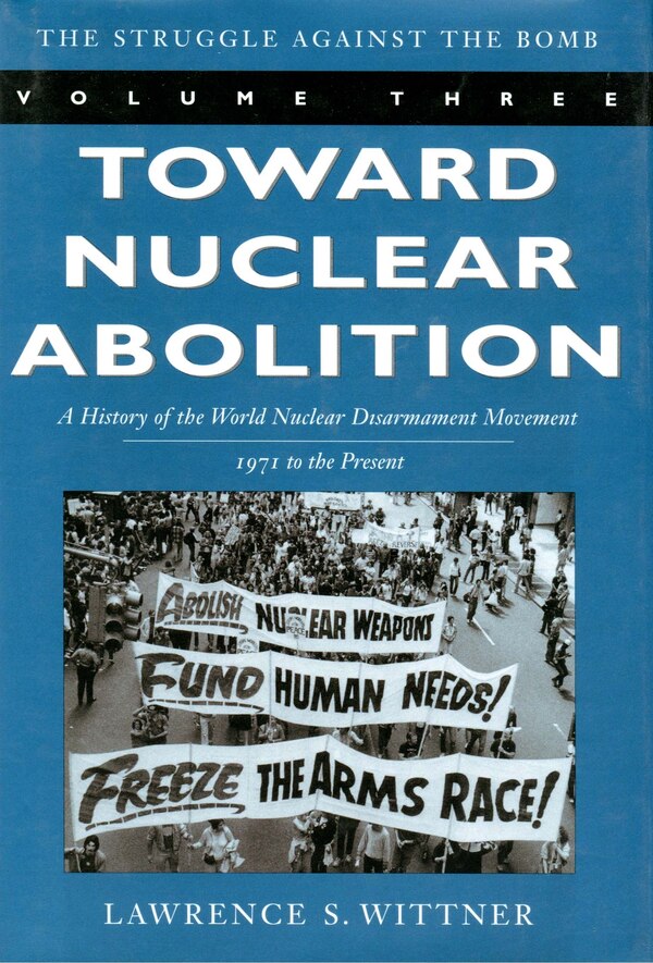 Toward Nuclear Abolition by Lawrence S. Wittner, Paperback | Indigo Chapters