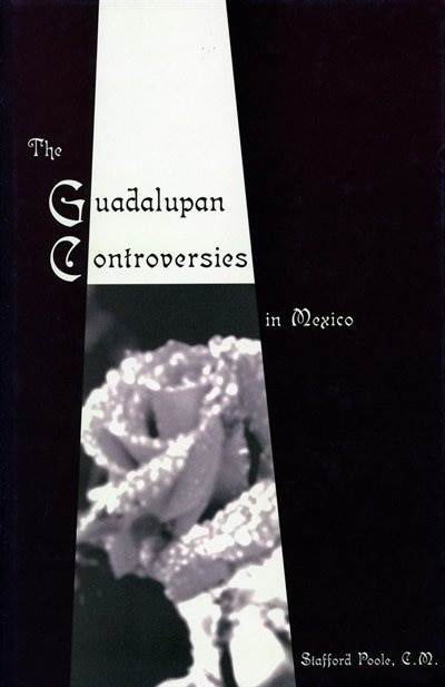 The Guadalupan Controversies in Mexico by Stafford Poole, Hardcover | Indigo Chapters