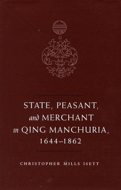State Peasant And Merchant In Qing Manchuria 1644-1862 by Christopher M. Isett, Hardcover | Indigo Chapters