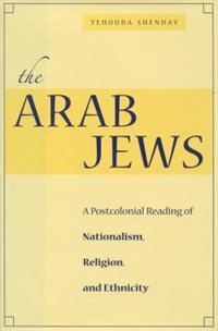 The Arab Jews by Yehouda Shenhav, Hardcover | Indigo Chapters