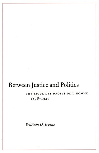 Between Justice and Politics by William D. Irvine, Hardcover | Indigo Chapters