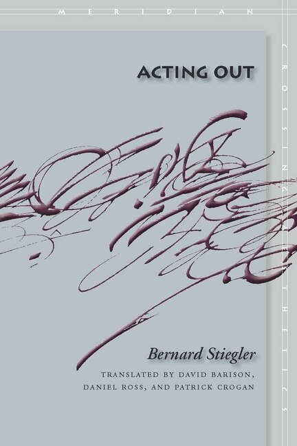 Acting Out by Bernard Stiegler, Hardcover | Indigo Chapters