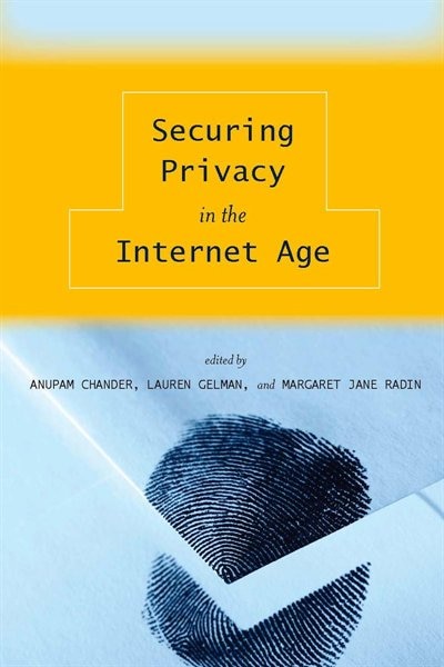 Securing Privacy in the Internet Age by Anupam Chander, Paperback | Indigo Chapters