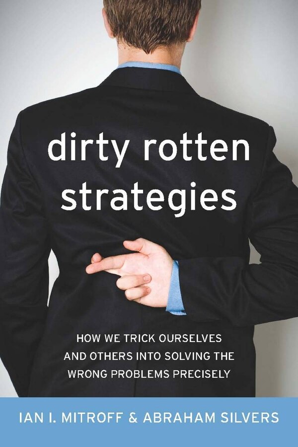 Dirty Rotten Strategies by Ian Mitroff, Hardcover | Indigo Chapters