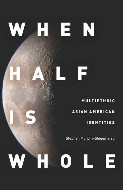 When Half Is Whole by Stephen Murphy-shigematsu, Hardcover | Indigo Chapters