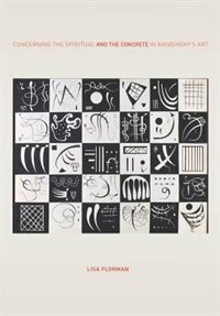 Concerning the Spiritual—and the Concrete—in Kandinsky’s Art by Lisa Florman, Hardcover | Indigo Chapters