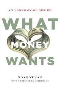 What Money Wants by Noam Yuran, Hardcover | Indigo Chapters